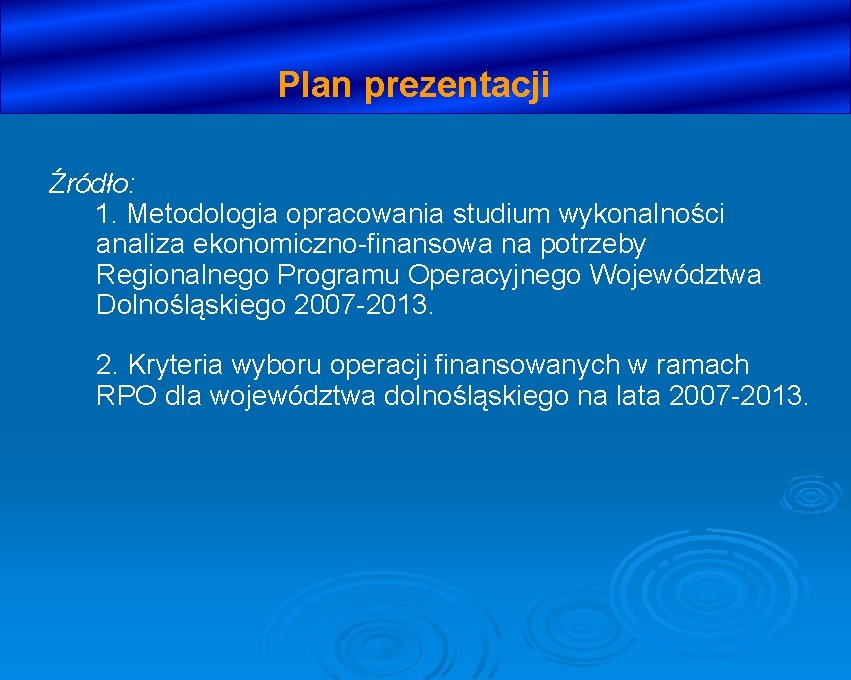 Plan prezentacji Źródło: 1. Metodologia opracowania studium wykonalności analiza ekonomiczno-finansowa na potrzeby Regionalnego Programu