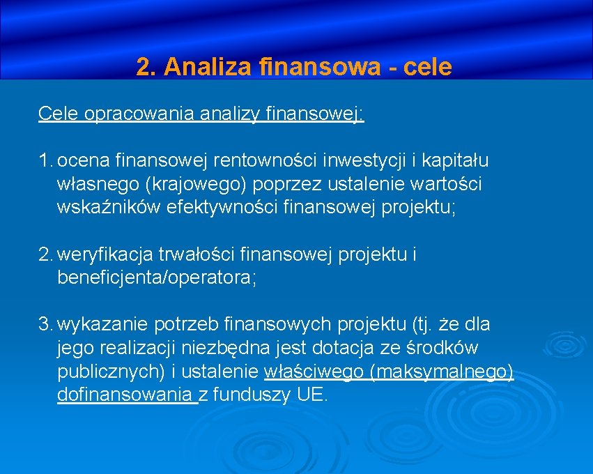 2. Analiza finansowa - cele Cele opracowania analizy finansowej: 1. ocena finansowej rentowności inwestycji