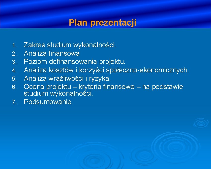 Plan prezentacji 1. 2. 3. 4. 5. 6. 7. Zakres studium wykonalności. Analiza finansowa