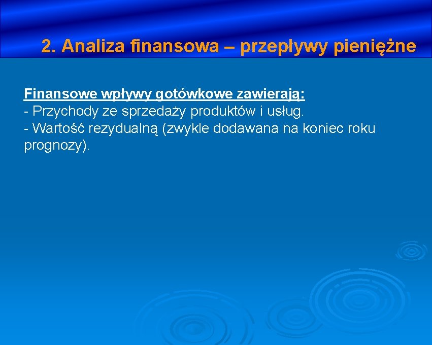 2. Analiza finansowa – przepływy pieniężne Finansowe wpływy gotówkowe zawierają: - Przychody ze sprzedaży