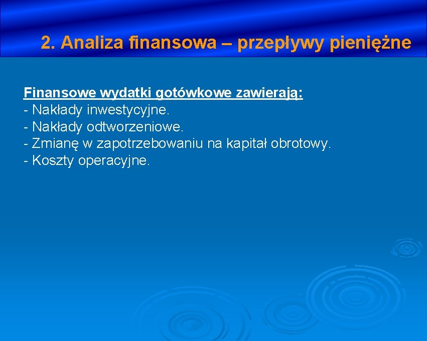 2. Analiza finansowa – przepływy pieniężne Finansowe wydatki gotówkowe zawierają: - Nakłady inwestycyjne. -