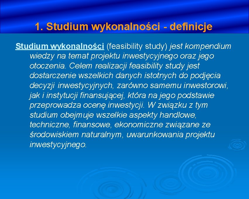 1. Studium wykonalności - definicje Studium wykonalności (feasibility study) jest kompendium wiedzy na temat
