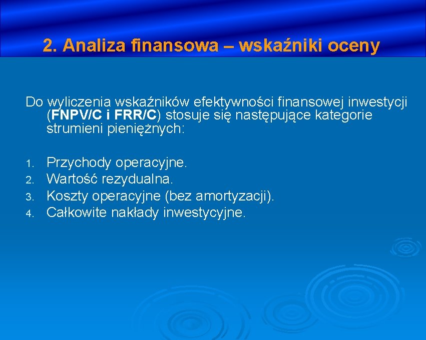 2. Analiza finansowa – wskaźniki oceny Do wyliczenia wskaźników efektywności finansowej inwestycji (FNPV/C i