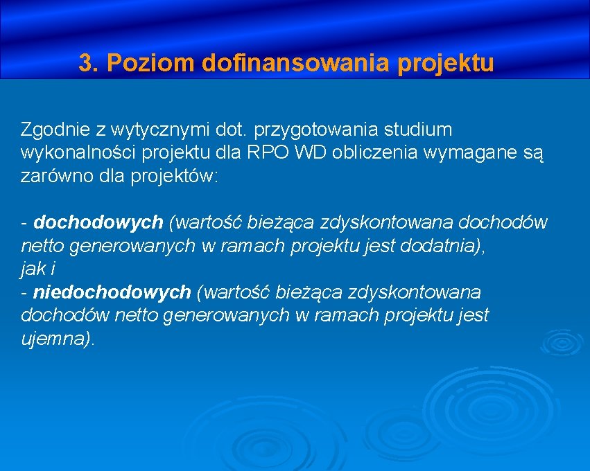 3. Poziom dofinansowania projektu Zgodnie z wytycznymi dot. przygotowania studium wykonalności projektu dla RPO