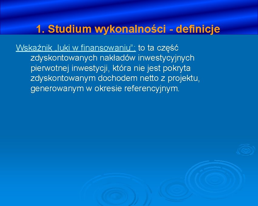 1. Studium wykonalności - definicje Wskaźnik „luki w finansowaniu”: to ta część zdyskontowanych nakładów