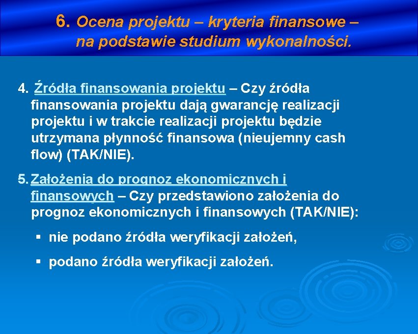 6. Ocena projektu – kryteria finansowe – na podstawie studium wykonalności. 4. Źródła finansowania