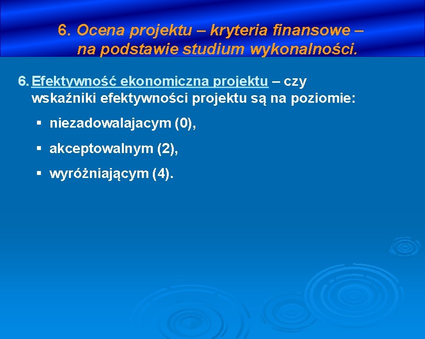 6. Ocena projektu – kryteria finansowe – na podstawie studium wykonalności. 6. Efektywność ekonomiczna