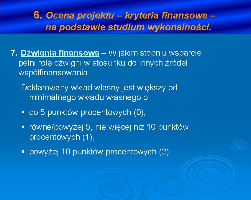 6. Ocena projektu – kryteria finansowe – na podstawie studium wykonalności. 7. Dźwignia finansowa