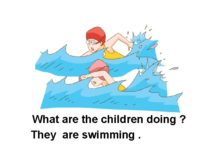 What are the children doing ? They are swimming. 