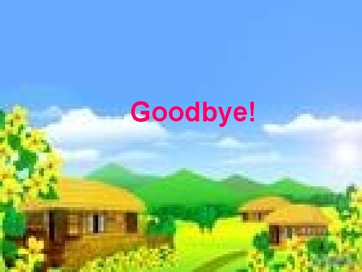 Goodbye! 