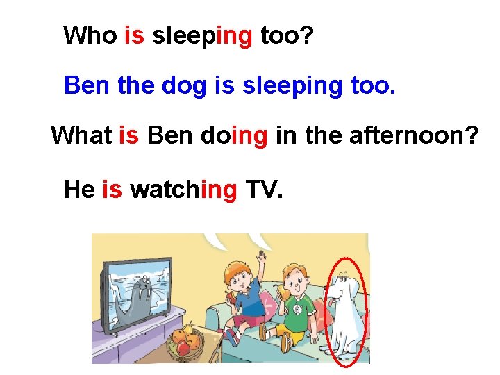 Who is sleeping too? Ben the dog is sleeping too. What is Ben doing