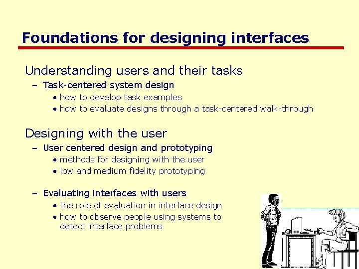 Foundations for designing interfaces Understanding users and their tasks – Task-centered system design •