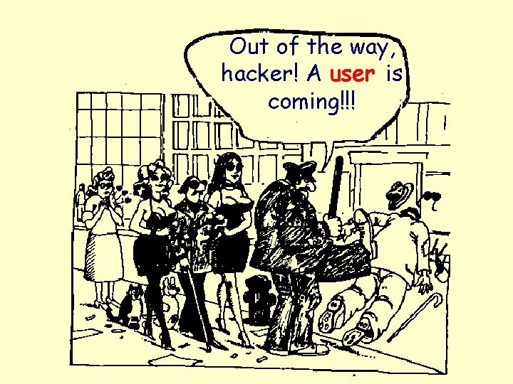 Out of the way, hacker! A user is coming!!! 