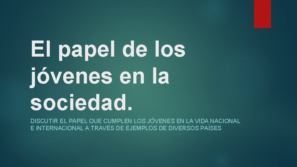 El papel de los jóvenes en la sociedad. DISCUTIR EL PAPEL QUE CUMPLEN LOS