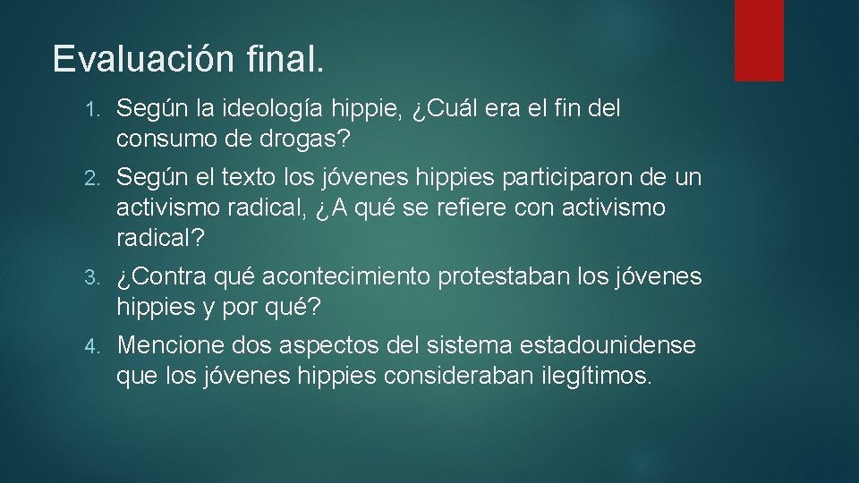 Evaluación final. 1. Según la ideología hippie, ¿Cuál era el fin del consumo de