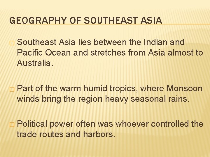 GEOGRAPHY OF SOUTHEAST ASIA � Southeast Asia lies between the Indian and Pacific Ocean