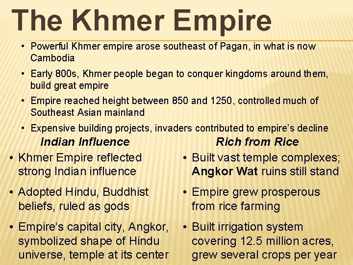 The Khmer Empire • Powerful Khmer empire arose southeast of Pagan, in what is