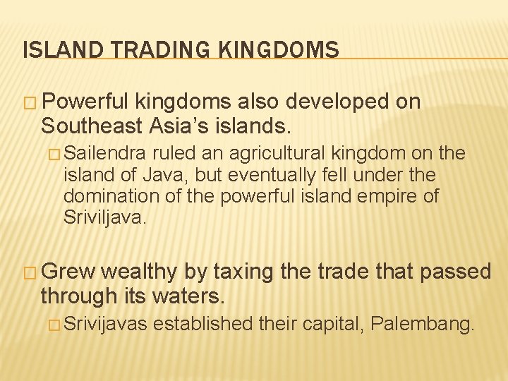 ISLAND TRADING KINGDOMS � Powerful kingdoms also developed on Southeast Asia’s islands. � Sailendra