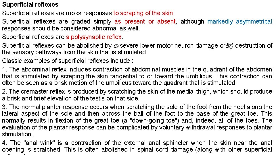 Superficial reflexes are motor responses to scraping of the skin. Superficial reflexes are graded