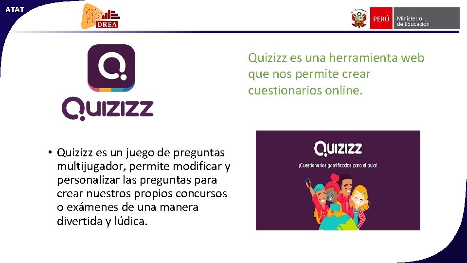 ATAT Quizizz es una herramienta web que nos permite crear cuestionarios online. • Quizizz