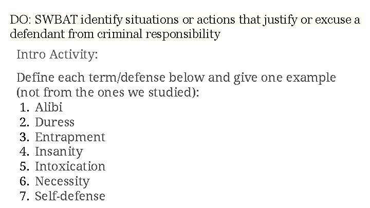 DO: SWBAT identify situations or actions that justify or excuse a defendant from criminal