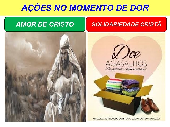 AÇÕES NO MOMENTO DE DOR AMOR DE CRISTO SOLIDARIEDADE CRISTÃ 