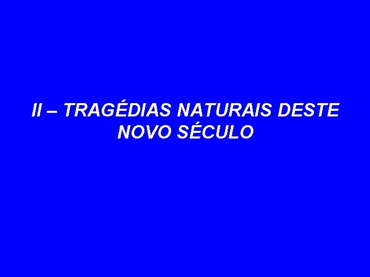 II – TRAGÉDIAS NATURAIS DESTE NOVO SÉCULO 