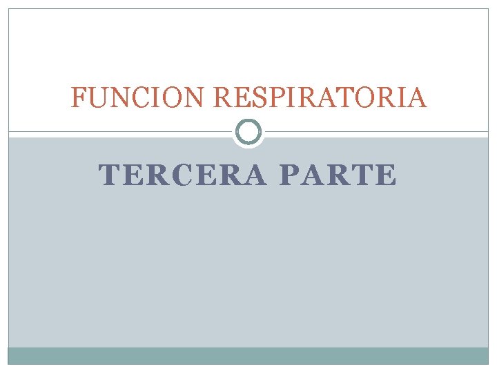 FUNCION RESPIRATORIA TERCERA PARTE 