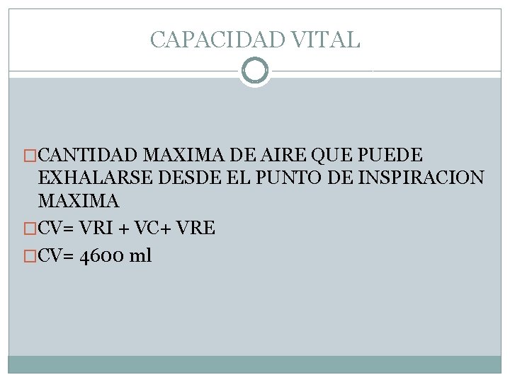 CAPACIDAD VITAL �CANTIDAD MAXIMA DE AIRE QUE PUEDE EXHALARSE DESDE EL PUNTO DE INSPIRACION