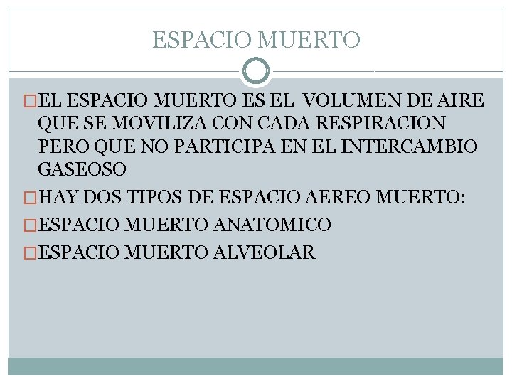 ESPACIO MUERTO �EL ESPACIO MUERTO ES EL VOLUMEN DE AIRE QUE SE MOVILIZA CON