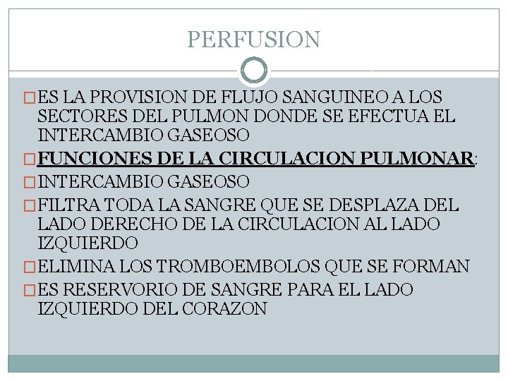 PERFUSION �ES LA PROVISION DE FLUJO SANGUINEO A LOS SECTORES DEL PULMON DONDE SE