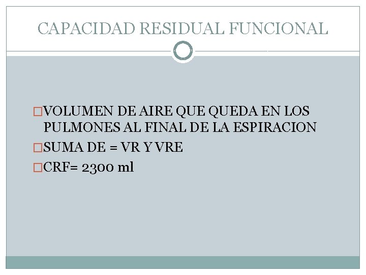 CAPACIDAD RESIDUAL FUNCIONAL �VOLUMEN DE AIRE QUEDA EN LOS PULMONES AL FINAL DE LA