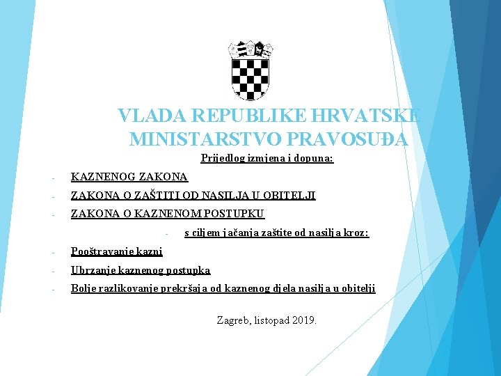 VLADA REPUBLIKE HRVATSKE MINISTARSTVO PRAVOSUĐA Prijedlog izmjena i dopuna: - KAZNENOG ZAKONA - ZAKONA