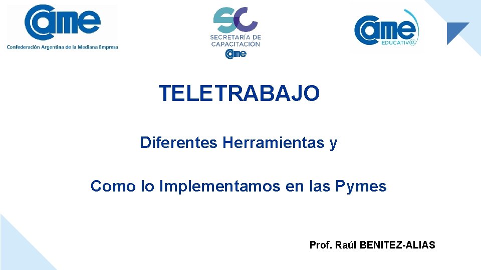 TELETRABAJO Diferentes Herramientas y Como lo Implementamos en las Pymes Prof. Raúl BENITEZ-ALIAS 