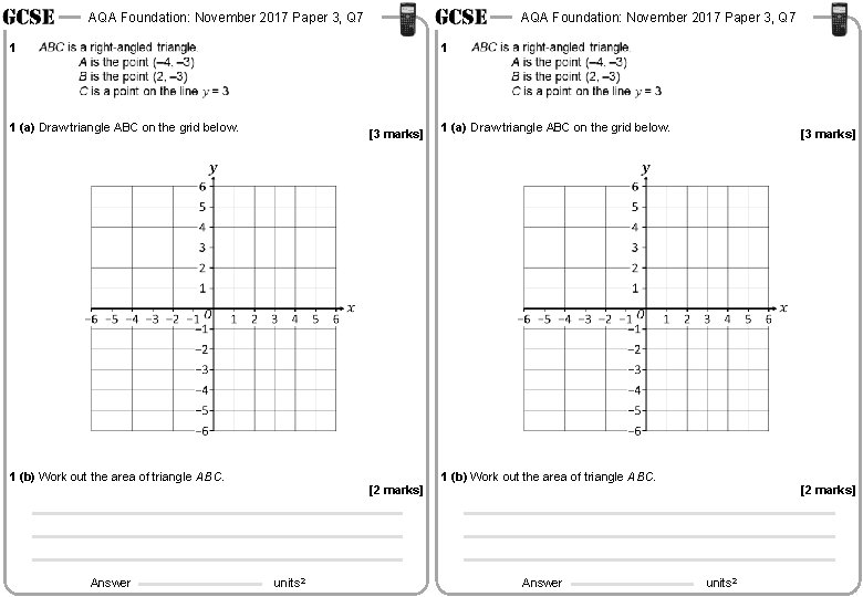 AQA Foundation: November 2017 Paper 3, Q 7 1 1 1 (a) Draw triangle