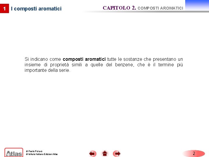 1 I composti aromatici CAPITOLO 2. COMPOSTI AROMATICI Si indicano come composti aromatici tutte