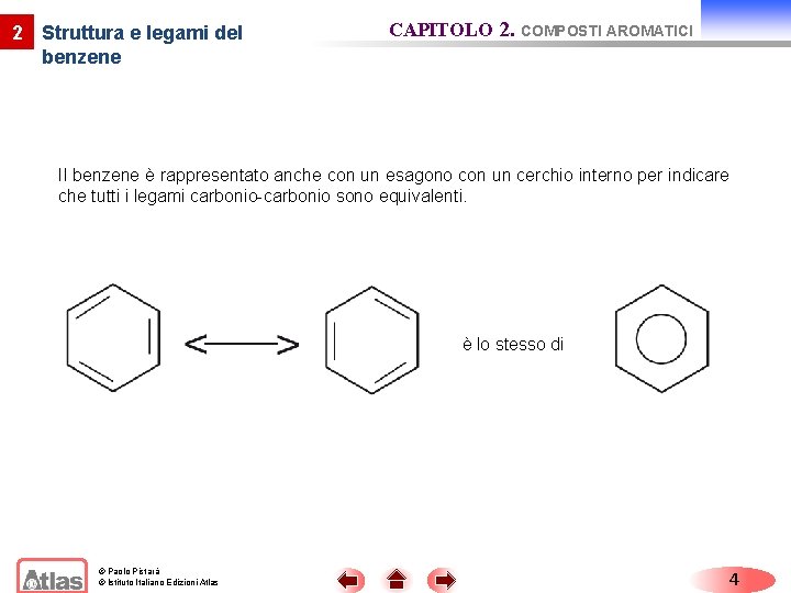 2 Struttura e legami del benzene CAPITOLO 2. COMPOSTI AROMATICI Il benzene è rappresentato