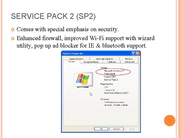 SERVICE PACK 2 (SP 2) Comes with special emphasis on security. Enhanced firewall, improved SERVICE PACK 2 (SP 2) Comes with special emphasis on security. Enhanced firewall, improved