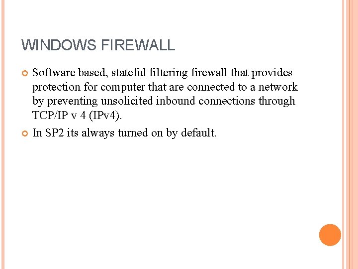 WINDOWS FIREWALL Software based, stateful filtering firewall that provides protection for computer that are WINDOWS FIREWALL Software based, stateful filtering firewall that provides protection for computer that are