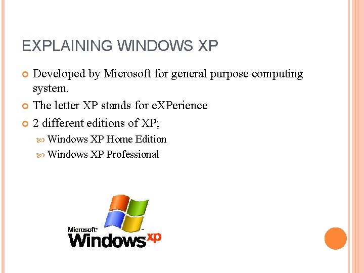 EXPLAINING WINDOWS XP Developed by Microsoft for general purpose computing system. The letter XP EXPLAINING WINDOWS XP Developed by Microsoft for general purpose computing system. The letter XP