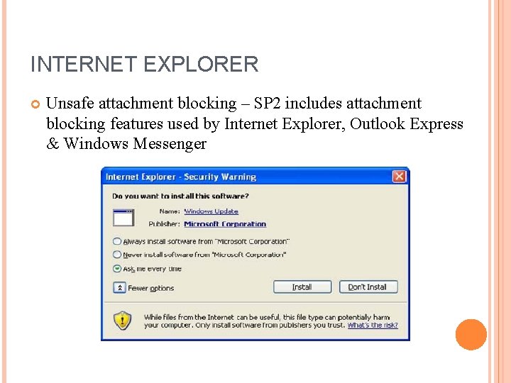 INTERNET EXPLORER Unsafe attachment blocking – SP 2 includes attachment blocking features used by INTERNET EXPLORER Unsafe attachment blocking – SP 2 includes attachment blocking features used by