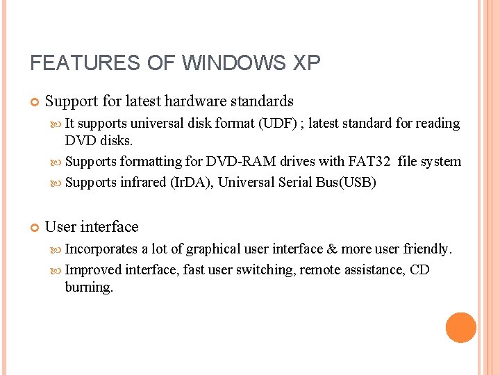 FEATURES OF WINDOWS XP Support for latest hardware standards It supports universal disk format FEATURES OF WINDOWS XP Support for latest hardware standards It supports universal disk format