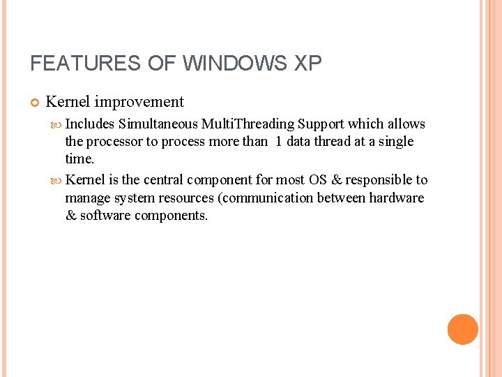 FEATURES OF WINDOWS XP Kernel improvement Includes Simultaneous Multi. Threading Support which allows the FEATURES OF WINDOWS XP Kernel improvement Includes Simultaneous Multi. Threading Support which allows the