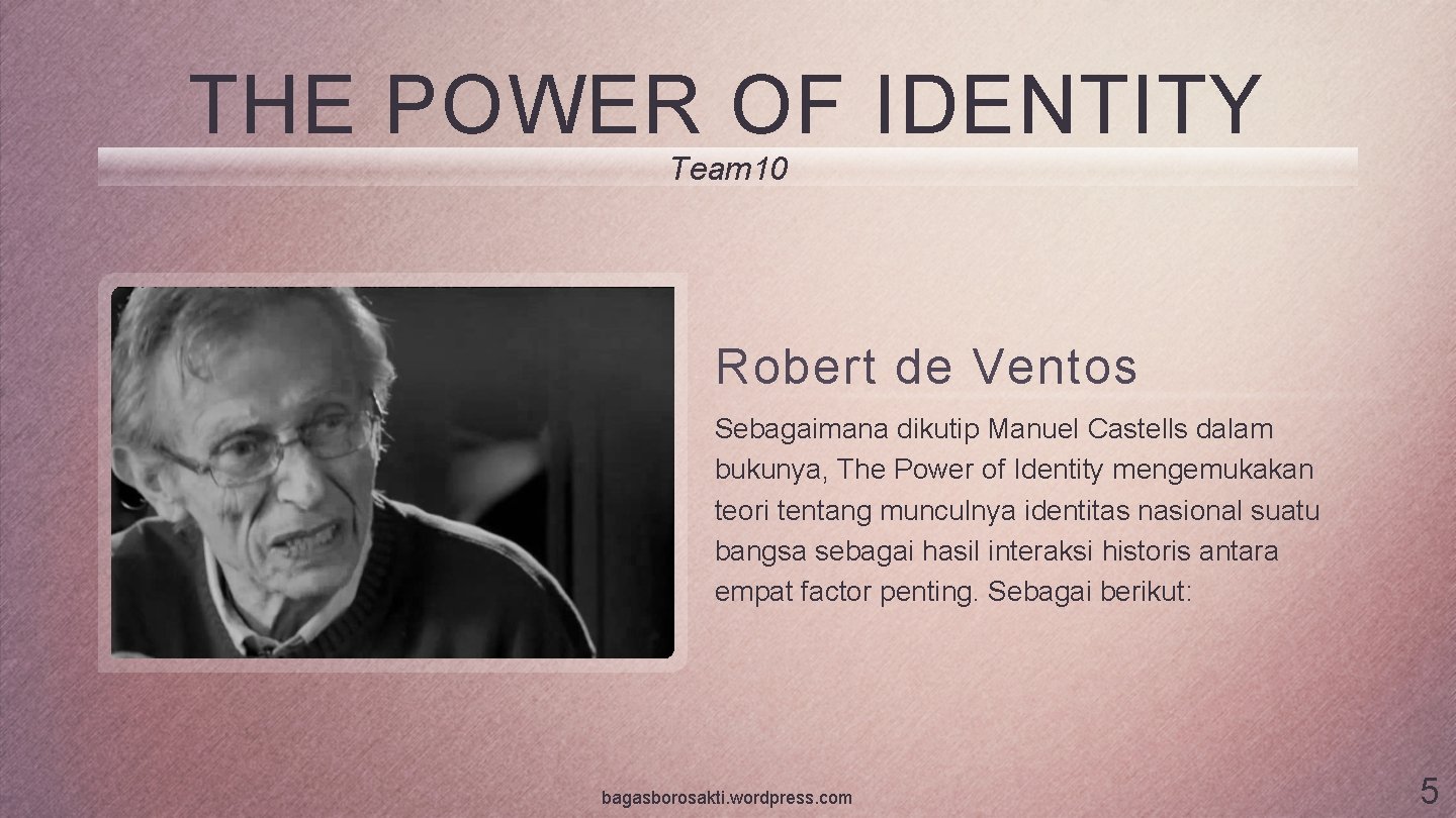 THE POWER OF IDENTITY Team 10 Robert de Ventos Sebagaimana dikutip Manuel Castells dalam