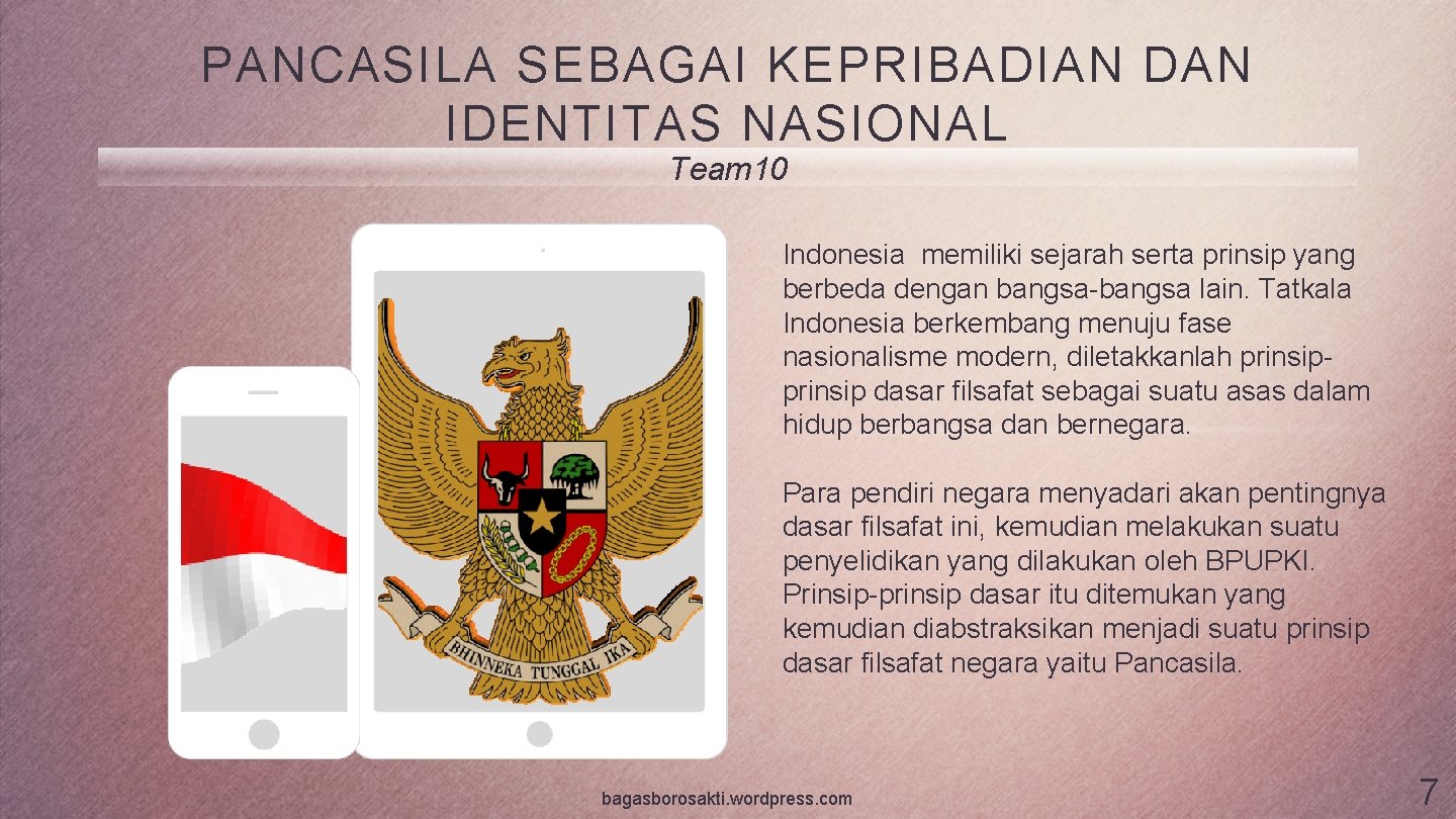 PANCASILA SEBAGAI KEPRIBADIAN DAN IDENTITAS NASIONAL Team 10 Indonesia memiliki sejarah serta prinsip yang