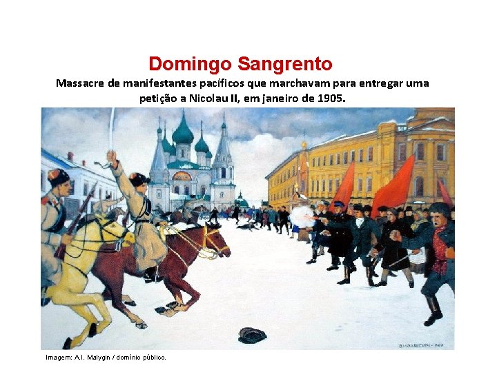 HISTÓRIA, 9º Ano do Ensino Fundamental Revolução Russa Domingo Sangrento Massacre de manifestantes pacíficos