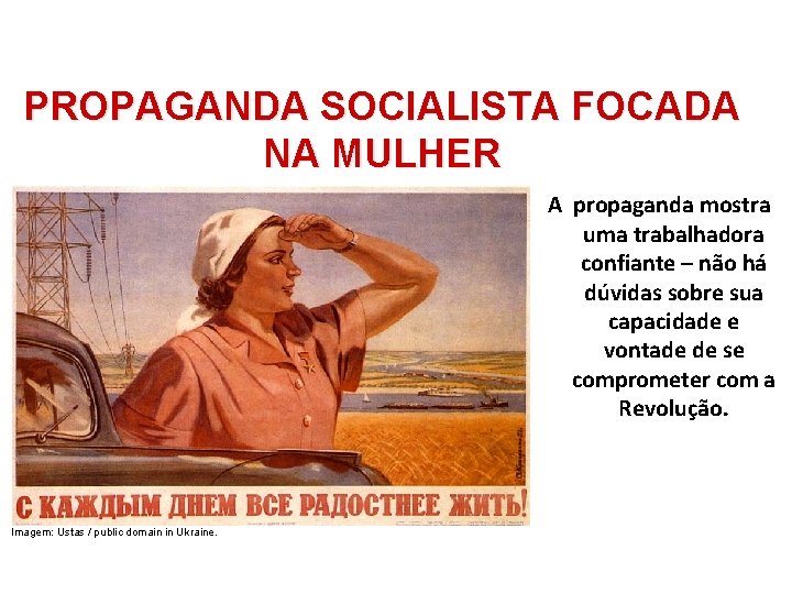 HISTÓRIA, 9º Ano do Ensino Fundamental Revolução Russa PROPAGANDA SOCIALISTA FOCADA NA MULHER A