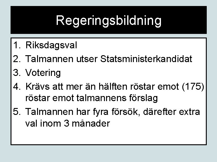 Regeringsbildning 1. 2. 3. 4. Riksdagsval Talmannen utser Statsministerkandidat Votering Krävs att mer än