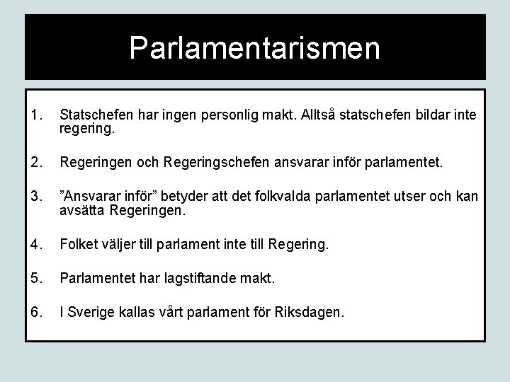 Parlamentarismen 1. Statschefen har ingen personlig makt. Alltså statschefen bildar inte regering. 2. Regeringen