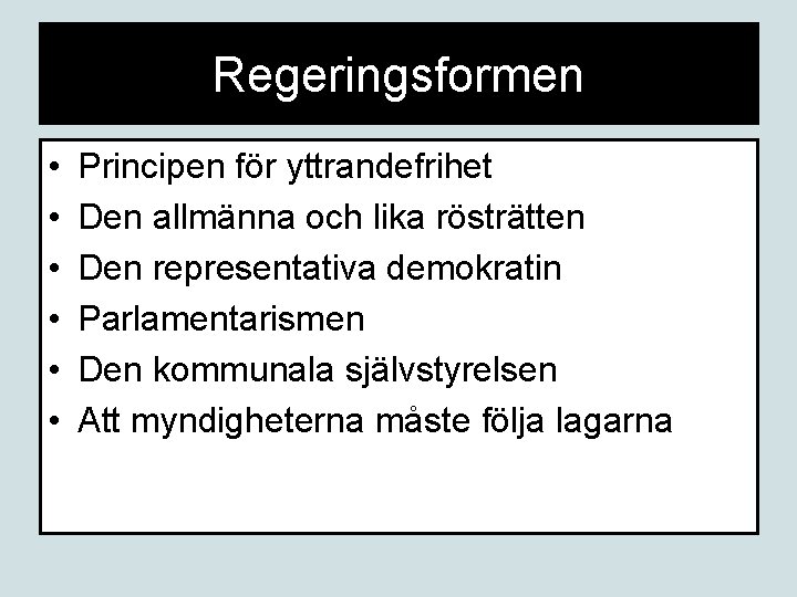 Regeringsformen • • • Principen för yttrandefrihet Den allmänna och lika rösträtten Den representativa